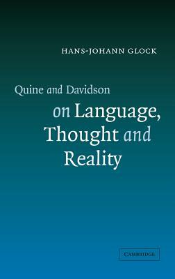 Quine and Davidson on Language, Thought and Reality by Hans-Johann Glock