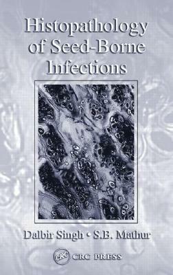 Histopathology of Seed-Borne Infections by S. B. Mathur, Dalbir Singh