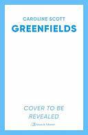 Greenfields by Caroline Scott