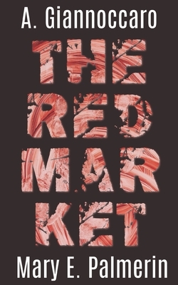 The Red Market by A. Giannoccaro, Mary E. Palmerin