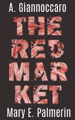 The Red Market by Mary E. Palmerin, A. Giannoccaro