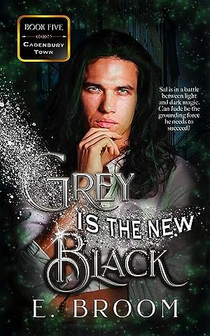 Grey is the New Black by E. Broom