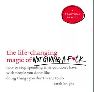 The Life Changing Art of Not Giving A  Fuck by Sarah Knight