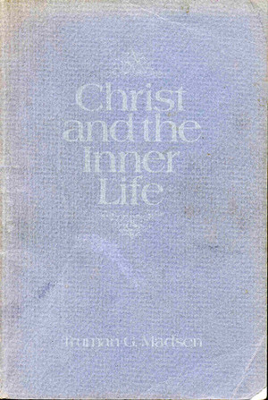 Christ and the inner life by Truman G. Madsen