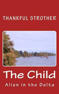 The Child: Alien in the Delta - Series by Thankful Strother