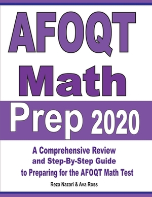 AFOQT Math Prep 2020: A Comprehensive Review and Step-By-Step Guide to Preparing for the AFOQT Math Test by Ava Ross, Reza Nazari