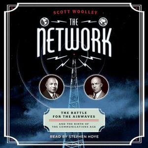 The Network: The Battle for the Airwaves and the Birth of the Communications Age by Scott Woolley