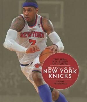 The Story of the New York Knicks by Shane Frederick