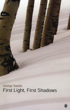 First Light, First Shadows by George Swede