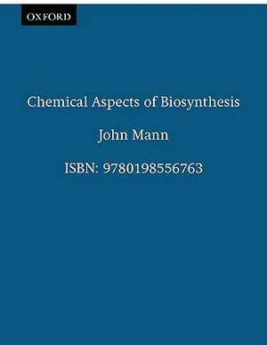 Chemical Aspects of Biosynthesis by John Mann