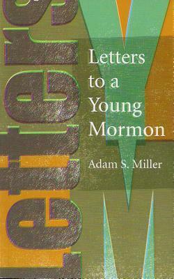 Letters to a Young Mormon by Adam S. Miller