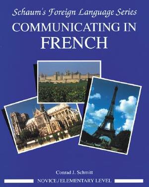 Communicating in French (Novice Level) by Conrad J. Schmitt