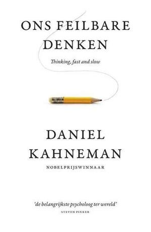 Ons feilbare denken: thinking, fast and slow by Daniel Kahneman