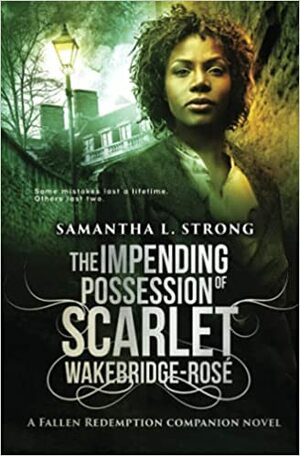 The Impending Possession of Scarlet Wakebridge-Rosé by Samantha L. Strong