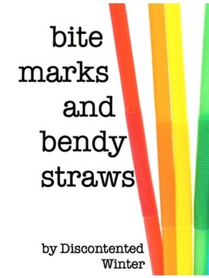 Bite Marks and Bendy Straws by DiscontentedWinter