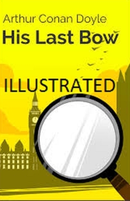 His Last Bow Illustrated by Arthur Conan Doyle