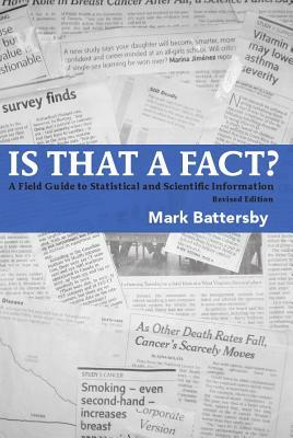 Is That a Fact? Revised Edition: A Field Guide to Statistical and Scientific Information by Mark Battersby