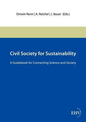 Civil Society for Sustainability by J. Bauer, Ortwin Renn, A. Reichel