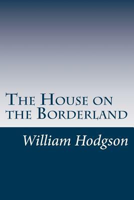 The House on the Borderland by William Hope Hodgson