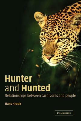 Hunter and Hunted: Relationships Between Carnivores and People by H. Kruuk, Hans Kruuk