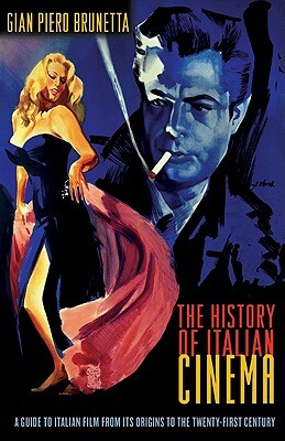 The History of Italian Cinema: A Guide to Italian Film from Its Origins to the Twenty-First Century by Gian Piero Brunetta