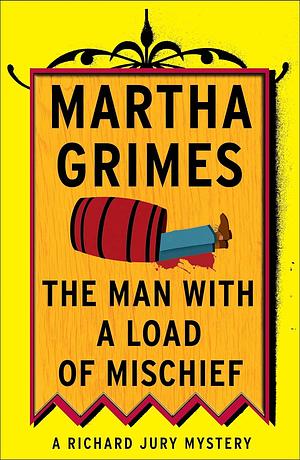 The Man With a Load of Mischief by Martha Grimes