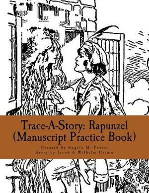 Trace-A-Story: Rapunzel (Manuscript Practice Book) by Jacob Grimm, Angela M. Foster, Wilhelm Grimm