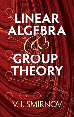 Linear Algebra and Group Theory by V. I. Smirnov
