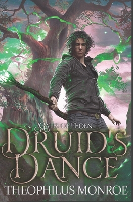 Druid's Dance: An Arthurian Modern Fantasy by Theophilus Monroe