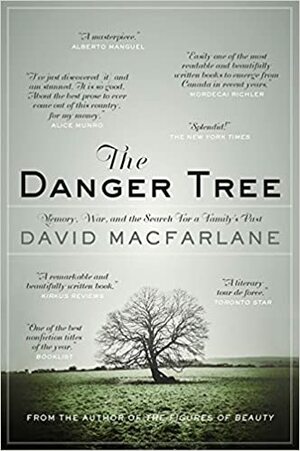 The Danger Tree: Memory, War, and the Search for a Family's Past by David MacFarlane, Lisa Moore