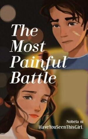 The Most Painful Battle by HaveYouSeenThisGirL