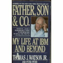 Father, Son & Co. by Thomas J. Watson Jr.