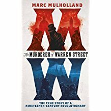 The Murderer of Warren Street: The True Story of a Nineteenth-Century Revolutionary by Marc Mulholland