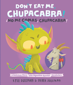 Don't Eat Me, Chupacabra! / ¡no Me Comas, Chupacabra!: A Delicious Story with Digestible Spanish Vocabulary by Kyle Sullivan