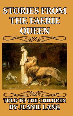 Stories from the Faerie Queen Told to the Children by Jeanie Lang