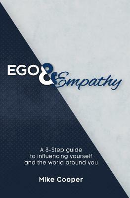 Ego & Empathy: A 3-step guide to influencing yourself and the world around you by Mike Cooper