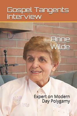 Anne Wilde: Expert on Modern Day Polygamy by Gospel Tangents Interview