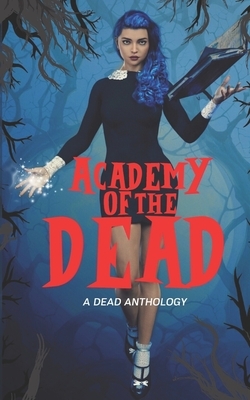 Academy of the Dead by Casey L. Bond, Kira Decker, Brandy Nacole