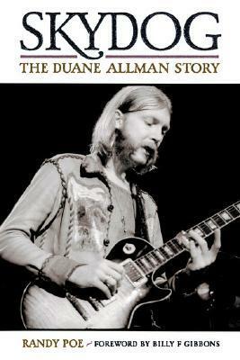 Skydog - The Duane Allman Story by Randy Poe, Billy F. Gibbons