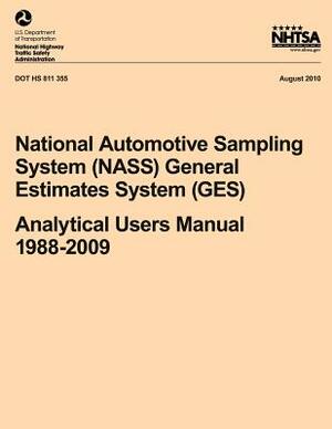 National Automotive Sampling System (NASS) General Estimates System (GES): Analytical Users Manual, 1988-2009 by National Highway Traffic Safety Administ