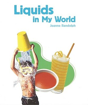 Liquids in My World by Joanne Randolph