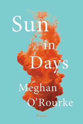 Sun in Days: Poems by Meghan O'Rourke
