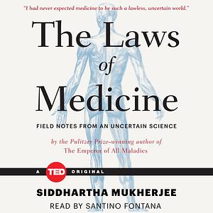 The Laws of Medicine: Field Notes from an Uncertain Science by Siddhartha Mukherjee