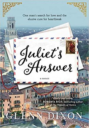 Juliet's Answer: One Man's Search for Love and the Elusive Cure for Heartbreak by Glenn Dixon