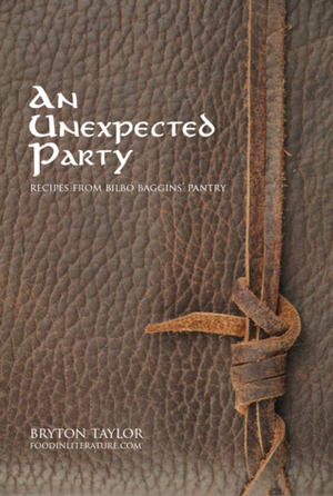 An Unexpected Party: Recipes from Bilbo Baggins' Pantry by Bryton Taylor