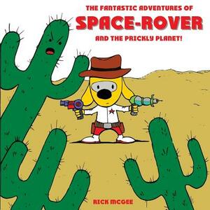 Space-Rover and the Prickly Planet! by Rick McGee