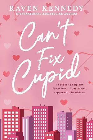 Can't Fix Cupid by Raven Kennedy