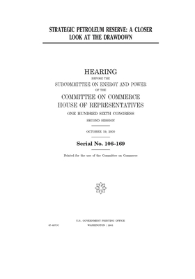 Strategic petroleum reserve: a closer look at the drawdown by Committee on Commerce (house), United States Congress, United States House of Representatives