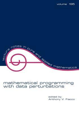 Mathematical Programming with Data Perturbations by Anthony V. Fiacco