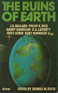 The Ruins of Earth by Harry Harrison, Kenward Elmslie, Philip K. Dick, George Alec Effinger, J.G. Ballard, Gene Wolfe, James D. Houston, Fritz Leiber, R.A. Lafferty, Kurt Vonnegut, Jerrold J. Mundis, Norman Rush, Norman Kagan, Michael Brownstein, Gerald Jonas, Thomas M. Disch